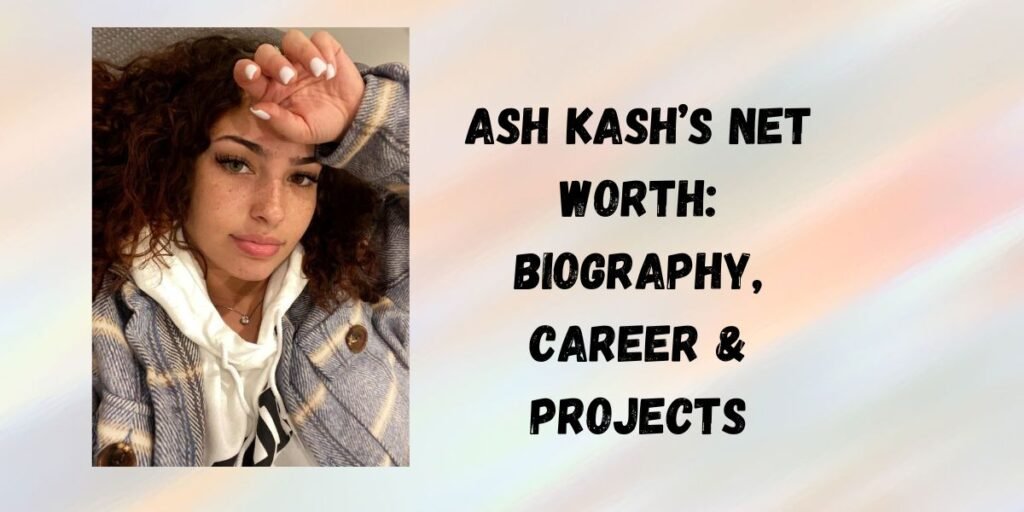Ash Kash’s Net Worth: Biography, Career & Projects