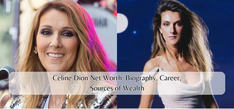 Celine Dion Net Worth: Biography, Career, Sources of Wealth