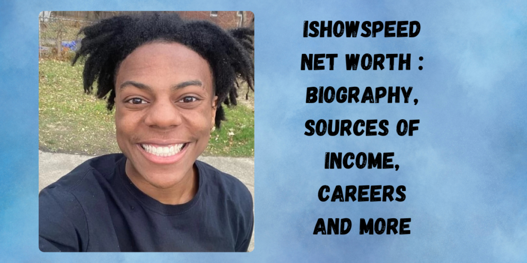 Ishowspeed Net Worth : Biography, sources of income, Careers and More
