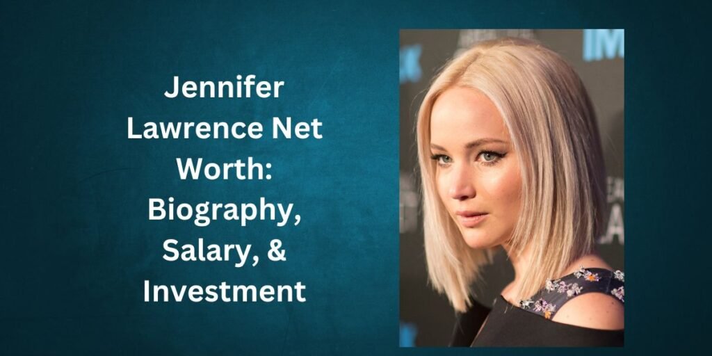 Jennifer Lawrence Net Worth Biography Salary Investment
