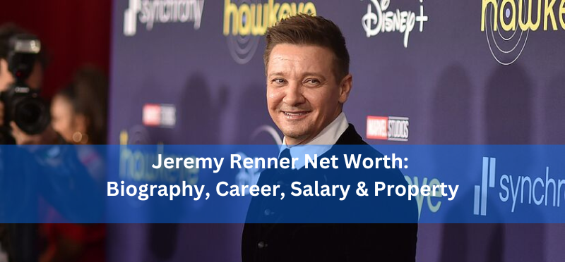 Jeremy Renner Net Worth: Biography, Career, Salary & Property