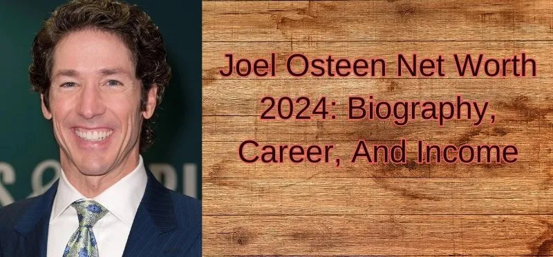 Joel Osteen Net Worth 2024: Biography, Career, And Income