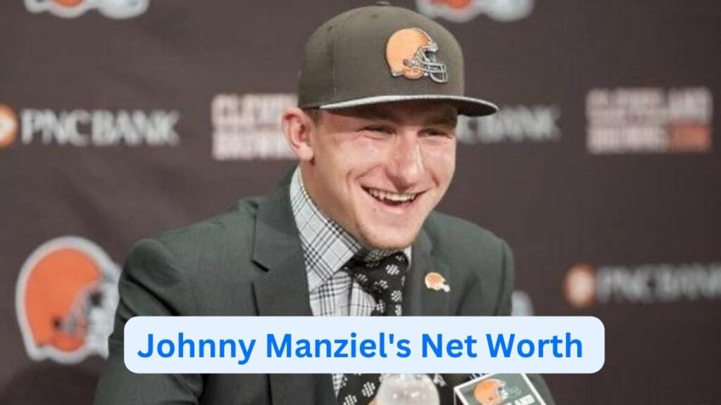 Johnny Manziel's Net Worth 2024 Family Wealth, NFL, Career & Earning