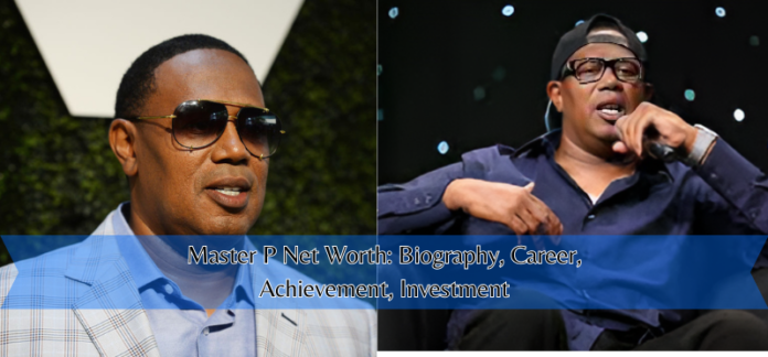 Master P Net Worth: Biography, Career, Achievement, Investment