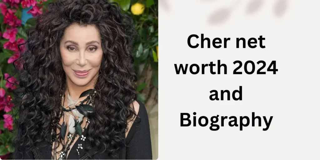 Cher net worth 2024 and Biography