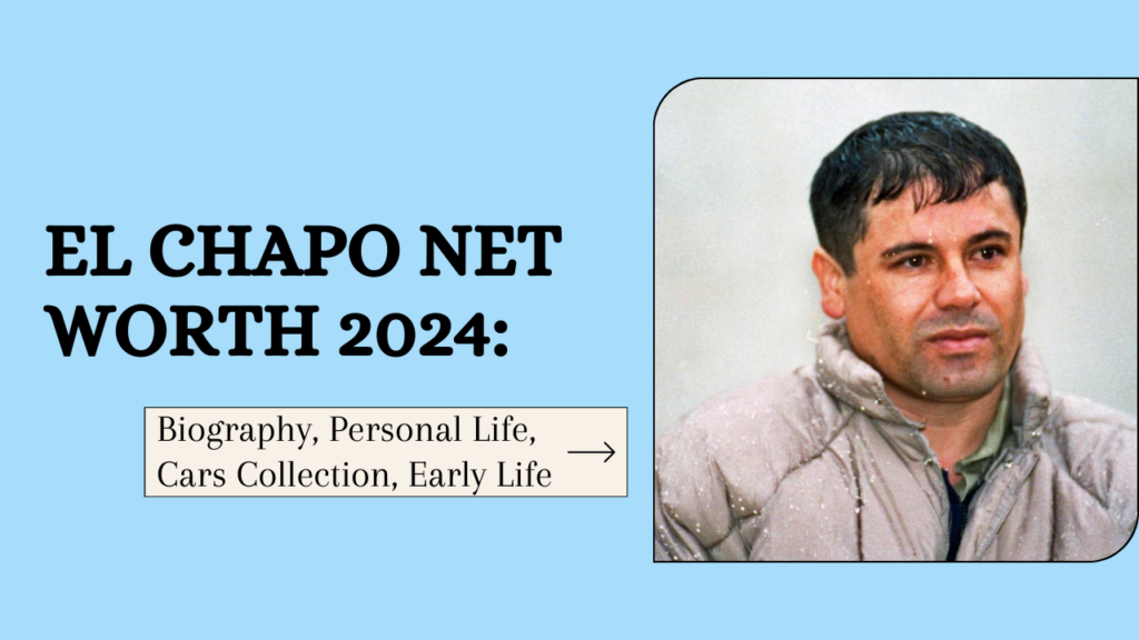 El Chapo Net Worth 2024