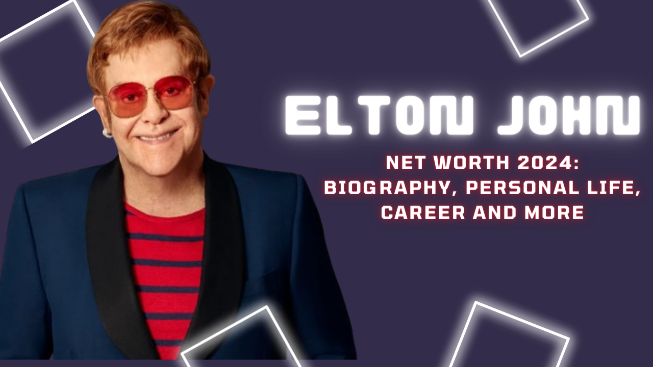 Elton John Net Worth 2024 Biography Personal Life Career And More 8596