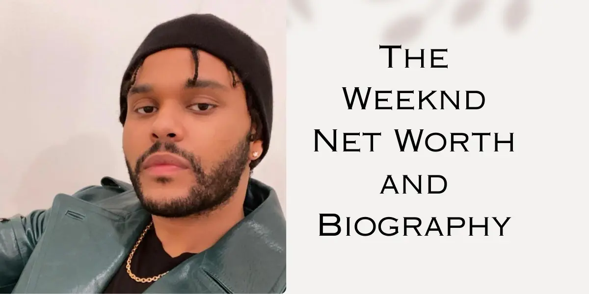 The Weeknd Net Worth 2025 Biography, Musical Style, Awards & More